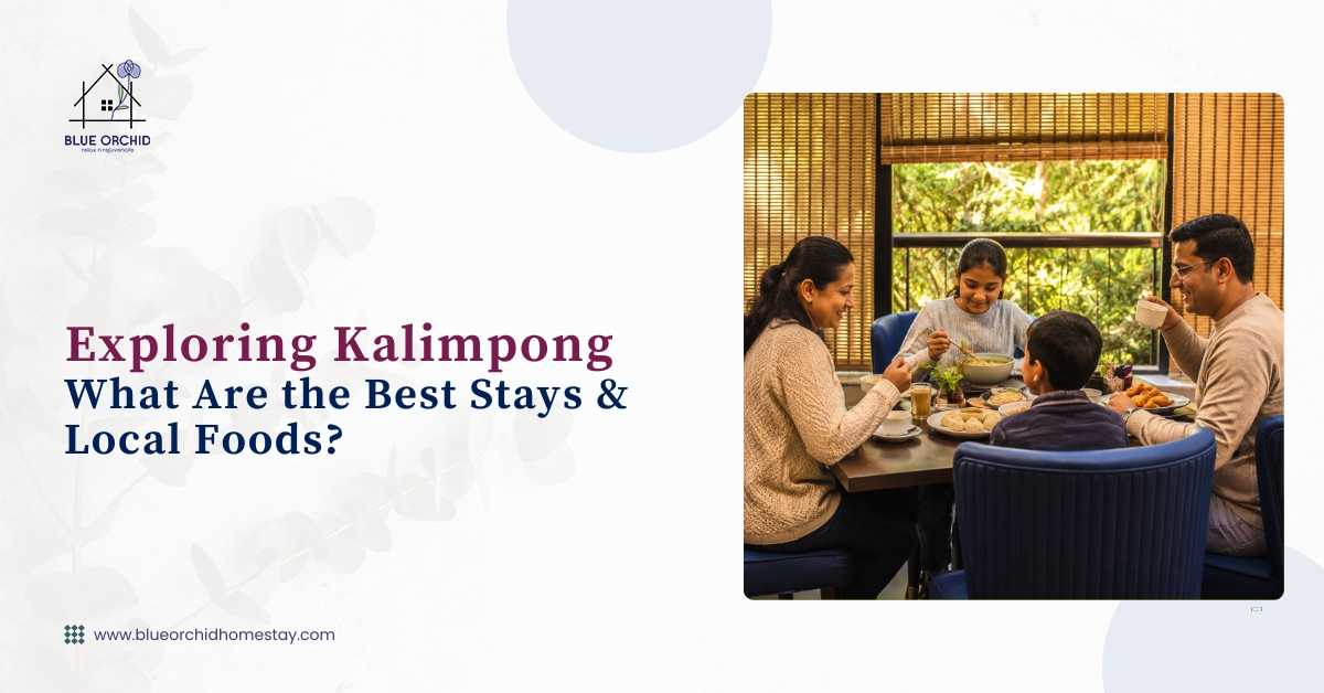 Exploring Kalimpong: What Are the Best Stays & Local Foods?