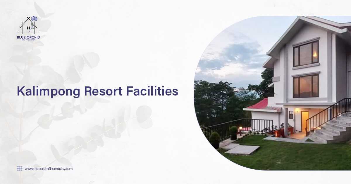 What Facilities You Might Get In Kalimpong Resorts