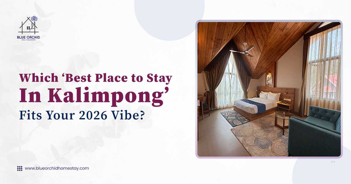 Which “Best Place to Stay in Kalimpong” Fits Your 2026 Vibe?