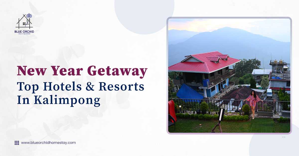 New Year Getaway: Top Hotels & Resorts in Kalimpong
